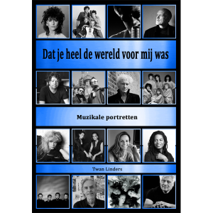 Dat je heel de wereld voor mij was - Muzikale portretten Twan Linders (boek)
