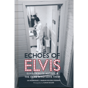 Echoes of Elvis - Elvis Tribute Artists & The Fans Who Love Them (Engelstalig boek)