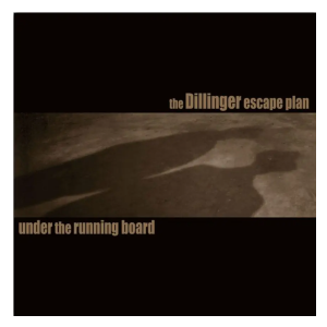 Dillinger Escape Plan - Under the Running Board RSD/Black Friday (single)