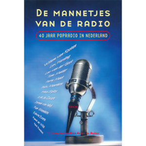 De Mannetjes Van De Radio 40 Jaar Popradio In Nederland (2de hands boek)