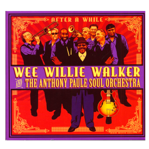 Wee Willie Walker And The Anthony Paule Soul Orchestra - After A While (CD)