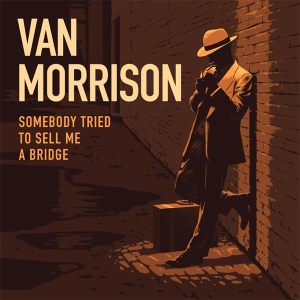 Van Morrison - Somebody Tried To Sell Me A Bridge (2LP) *Pre-order*